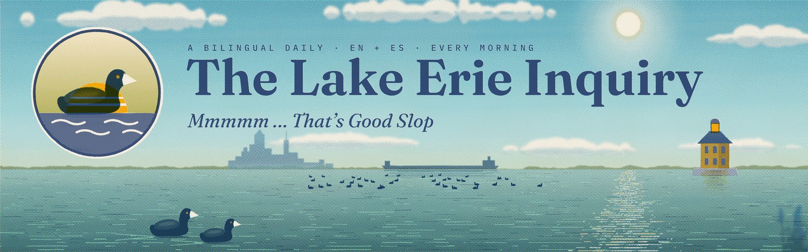 The Lake Erie Inquiry — Mmmmm ... That's Good Slop — a bilingual daily, EN + ES, every morning